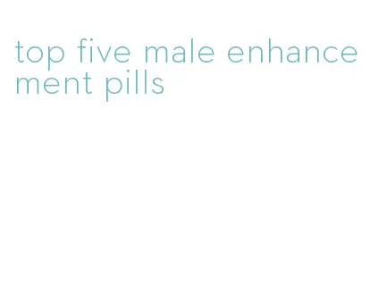 top five male enhancement pills