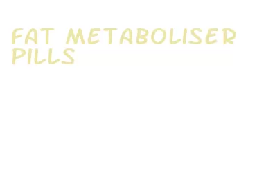 fat metaboliser pills