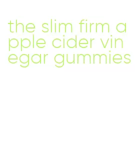 the slim firm apple cider vinegar gummies