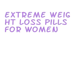 extreme weight loss pills for women