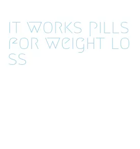 it works pills for weight loss