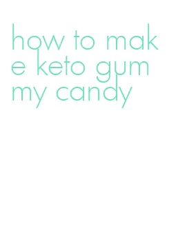 how to make keto gummy candy