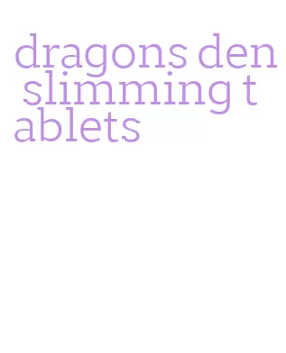 dragons den slimming tablets