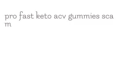 pro fast keto acv gummies scam