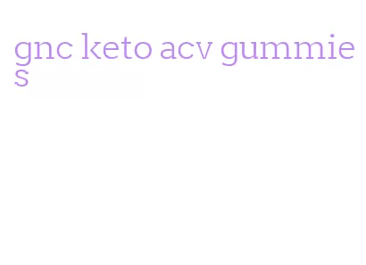 gnc keto acv gummies