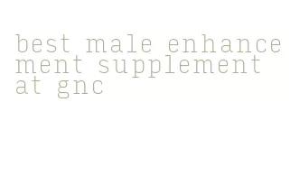 best male enhancement supplement at gnc