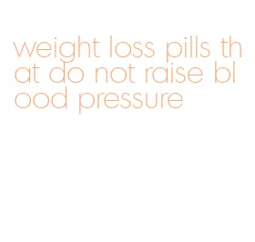 weight loss pills that do not raise blood pressure