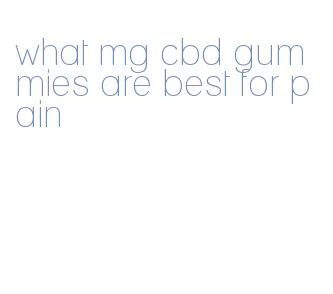 what mg cbd gummies are best for pain