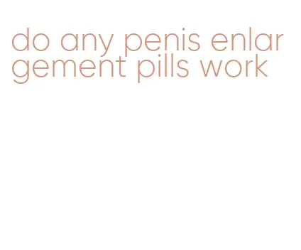 do any penis enlargement pills work