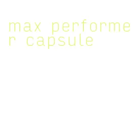 max performer capsule