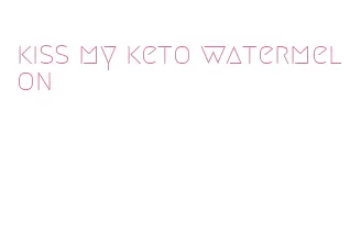 kiss my keto watermelon