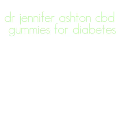 dr jennifer ashton cbd gummies for diabetes