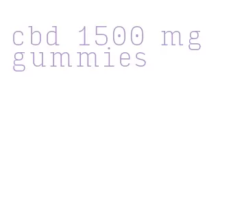 cbd 1500 mg gummies