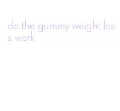 do the gummy weight loss work