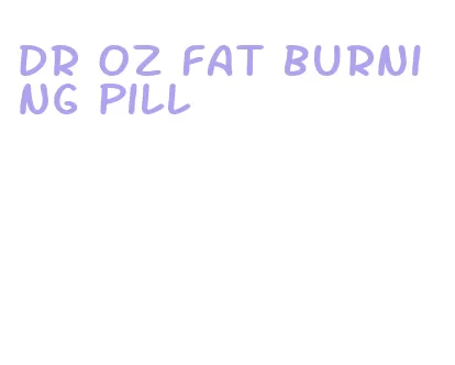 dr oz fat burning pill