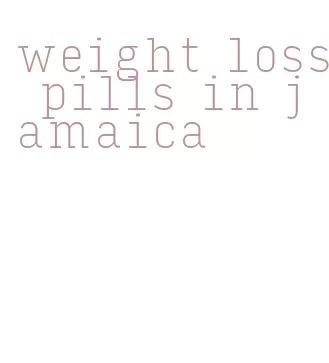 weight loss pills in jamaica