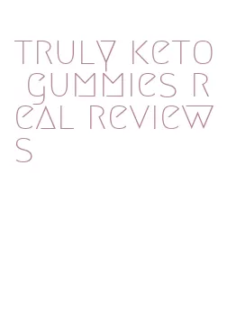 truly keto gummies real reviews