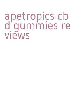 apetropics cbd gummies reviews