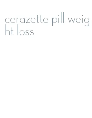 cerazette pill weight loss