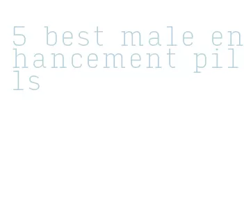 5 best male enhancement pills