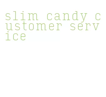 slim candy customer service