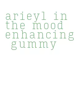 arieyl in the mood enhancing gummy