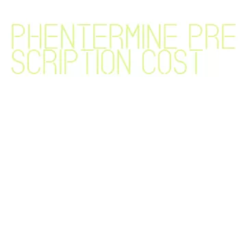 phentermine prescription cost