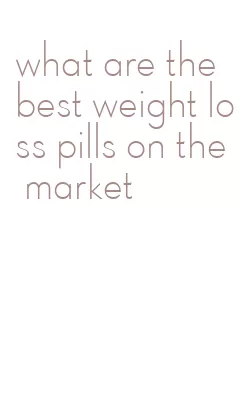 what are the best weight loss pills on the market