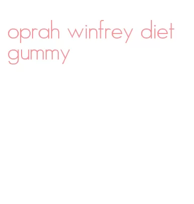 oprah winfrey diet gummy