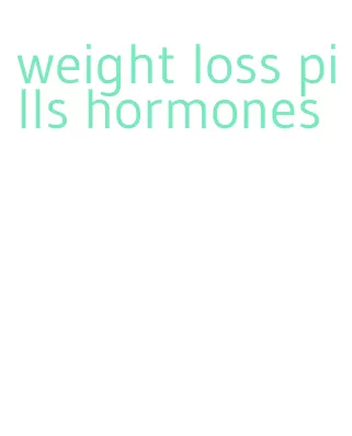 weight loss pills hormones