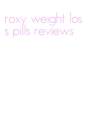 roxy weight loss pills reviews