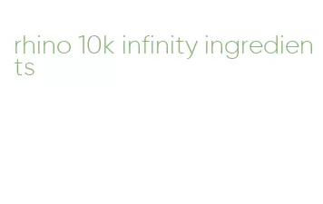 rhino 10k infinity ingredients