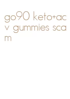 go90 keto+acv gummies scam