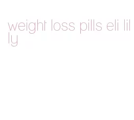 weight loss pills eli lilly