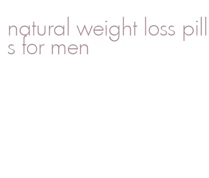 natural weight loss pills for men