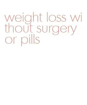 weight loss without surgery or pills