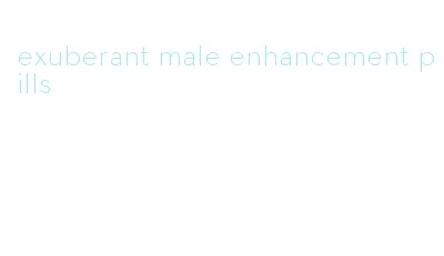 exuberant male enhancement pills