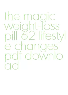 the magic weight-loss pill 62 lifestyle changes pdf download