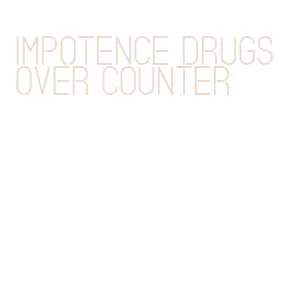 impotence drugs over counter