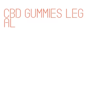 cbd gummies legal