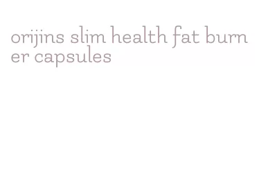 orijins slim health fat burner capsules