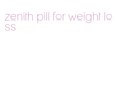 zenith pill for weight loss