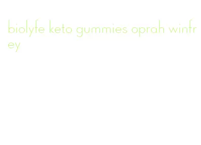 biolyfe keto gummies oprah winfrey