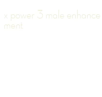 x power 3 male enhancement