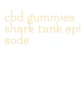 cbd gummies shark tank episode