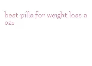 best pills for weight loss 2021