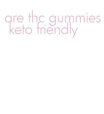 are thc gummies keto friendly