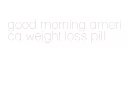 good morning america weight loss pill