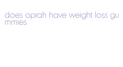 does oprah have weight loss gummies