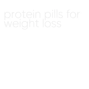 protein pills for weight loss